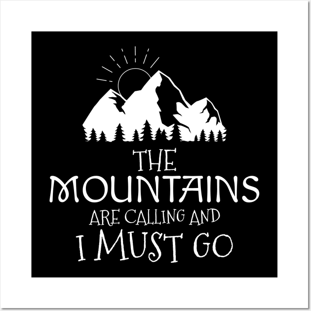 The Mountains are Calling and I Must Go Mountaineering Nature Lover Hiker Adventure Backpacker Outdoor Camper Design Gift Idea Wall Art by c1337s